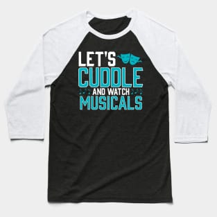 Lets Cuddle and watch Musicals Baseball T-Shirt